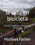 El truco de la vida en bicicleta: Guía de ciclismo para ciclistas de fin de semana