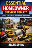 Essential Homeowner Survival Toolkit: The Complete Home Maintenance Guide For New and Current Home Owners