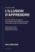 L'illusion d'apprendre: Ce que la science dit vraiment de la mémoire, des méthodes de révision et des idées reçues sur l'apprentissage