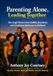 Parenting Alone Leading Together: How Single Parents Create Stability, Boundaries, and Growth from Adolescence to Adulthood