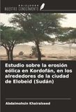 Estudio OmniScriptum SRL Estudio sobre la erosión eólica en Kordofán, en los alrededores de la ciudad de Elobeid (Sudán) Paperback