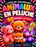 Livre de Coloriage Animaux en Peluche: Animaux Adorables, Scènes Douillettes et Illustrations Faciles à Colorier pour des Moments de Calme, de Détente, de Pleine Conscience et de Créativité
