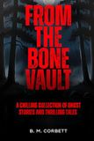 From The Bone Vault: A chilling collection of ghost stories and thrilling tales.