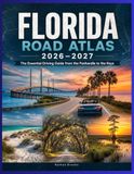 FLORIDA ROAD ATLAS 2026–2027: The Essential Driving Guide from the Panhandle to the Keys