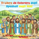 Il Libro da Colorare degli Apostoli negli Atti: 35 Storie Bibliche di Fede, Coraggio e Miracoli per Bambini