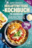 Super Bookmundo Super einfaches Heißluftfritteuse-Kochbuch für Jugendliche