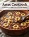 Aztec Aztec Cookbook: 50 Traditional Aztec Empire Recipes With Accessible Ingredients
