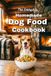 The Everyday Homemade Dog Food Cookbook