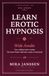 Learn Erotic Hypnosis: Wide Awake: Your Waking Trance Evening: The Sense-Waker Induction, Ready to Read Aloud