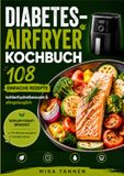 Diabetes-Airfryer Kochbuch: 108 einfache Rezepte kohlenhydratbewusst & alltagstauglich