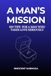 A Man's Mission: 100 Tips for a Man Who Takes Love Seriously