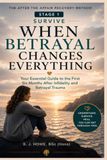 When Betrayal Changes Everything: Your Essential Guide to the First Six Months After Infidelity and Betrayal Trauma: 1