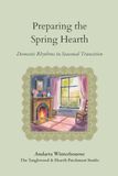Preparing the Spring Hearth: A Cottage Guide to Spring Homemaking and Seasonal Living