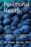 Functional Health: Build Resilience, Improve Metabolic Health, and Prevent Chronic Disease Naturally