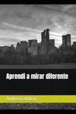 Aprendi a mirar diferente