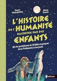 L'histoire de l'humanité racontée par des enfants - De la Préhistoire au XXe siècle - Documentaire illustré dès 8 ans: La vie quotidienne de 20 filles et garçons de la Préhistoire à nos jours