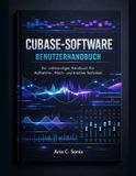 Cubase-Software Benutzerhandbuch: Ein vollständiges Handbuch für Aufnahme-, Misch- und kreative Techniken