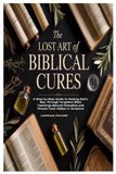 The Lulu.Com The Lost Art of Biblical Cures Paperback