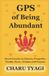 GPS of Being Abundant: Secret Lessons on Success, Prosperity, Wealth, Power, Wisdom and Purpose