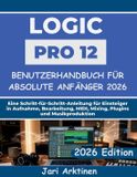 Logic Pro 12 Benutzerhandbuch für absolute Anfänger 2026