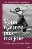 Vous n'aurez pas ma joie: Manifeste pour retomber debout