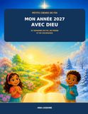 Mon Année 2027 avec Dieu: 52 semaines de foi, de prière, de gratitude et de coloriages pour grandir avec Jésus