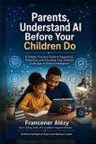 Parents, Independently Published Parents, Understand AI Before Your Children Do