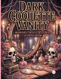 Dark Coquette Vanity: Mirrors, Skulls & Floral Coloring Book