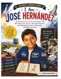 I AM JOSÉ HERNÁNDEZ (History’s Hidden Stars): The Inspiring Story of the Farmworker’s Son Who Refused to Give Up, Overcame Rejection, and Reached His Dream of Becoming a NASA Astronaut
