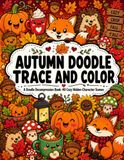 Autumn Doodle Trace and Color: A Doodle Decompression Book: 40 Cozy Hidden-Character Autumn Scenes for Stress Relief and Mindful Relaxation
