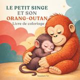 Le petit singe et son orang-outan: 40 illustrations à colorier: Animaux mignons inspirés de Punch, le petit macaque japonais et son peluche préféré