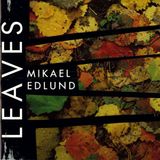 Leaves Mikael Edlund: Leaves