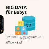 BIG DATA für Babys (Tiny Thinkers Academy): Ein freundlicher erster Blick auf riesige Mengen an Informationen