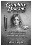 Graphite Drawing for Beginners: The Complete Guide to Drawing with Graphite Pencils