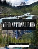 Yoho National Park: A Stunning Coffee Table Picture Book – For Travelers & Nature Lovers