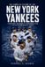 The Complete History of the New York Yankees: From Humble Beginnings to Championship Glory and an Enduring Baseball Legacy