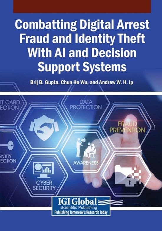 Combatting Igi Global Scientific Publishing Combatting Digital Arrest Fraud and Identity Theft With AI and Decision Support Systems