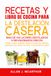 Recetas Y Libro De Cocina Para La Destilación Casera: Más de 140 licores destilados e infusionados únicos