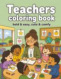 Teachers Coloring Book: Bold & Easy | Cute & Comfy | Creative Coloring & Stress Relief for Teachers