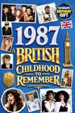 1987 A British Childhood to Remember - Memories, Traditions & Everyday Life in the UK: A Wonderfully Nostalgic Birthday Gift – Packed with Fun Trivia, Memory Games - Premium Groundwood Paper Interior.