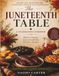 The Juneteenth Table: Recipes and Traditions for Celebrating Freedom and Togetherness