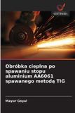 Obróbka OmniScriptum SRL Obróbka cieplna po spawaniu stopu aluminium AA6061 spawanego metodą TIG