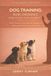 DOG TRAINING - BASIC OBEDIENCE USING POSITIVE REINFORCEMENT: HOW TO BUILD CALM, RELIABLE OBEDIENCE USING REWARD BASED TRAINING