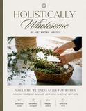 Holistically Wholesome Wellness Guide