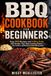 BBQ Cookbook for Beginners: Easy BBQ Recipes and Grilling Guide