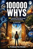 100000 Whys: 50 Questions That Will Change How You See Everything, Rare and Unusual Knowledge for Smart Kids