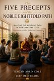 The Five Precepts and the Noble Eightfold Path: Walking the Buddha's Path in Our Everyday Lives