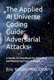 The Applied AI Universe Coding Guide: Adversarial Attacks: A Hands-On Handbook for Attacking and Measuring Every AI Model