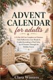 ADVENT CALENDAR for Adults: A 24-Day Self-Care Countdown to Christmas: Daily Reflections, Cozy Rituals & Guided Journaling to Find Calm, Joy & Presence Through the Holiday Season