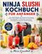 NINJA SLUSHi KOCHBUCH FÜR ANFÄNGER: 192 eiskalte Rezepte und Variationen für Slushies, Frozen Juice, Frappés, Milchshakes und alkoholfreie ... Texturhilfe und Schritt-für-Schritt-Anleitung